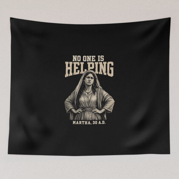 Item preview, No One is Helping Martha 30 AD, Funny Christian designed and sold by SanipepaVase.