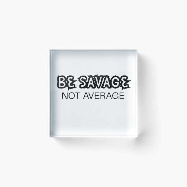 Item preview, Be Savage  Not Average  designed and sold by Bite Me T-Shirts.