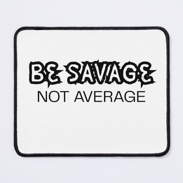Item preview, Be Savage Not Average designed and sold by Bite Me T-Shirts.