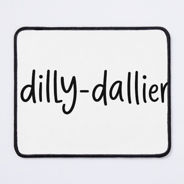 Item preview, Dilly Dallier Minimalist Typography Humor designed and sold by VGAfanatic.