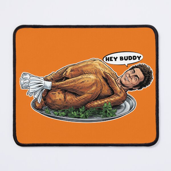 Item preview, "Hey Buddy" - Newman's Fever Turkey Dream designed and sold by Deviant Logic Design.