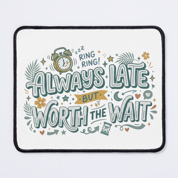 Item preview, Always late but worth the wait designed and sold by AEStudio0.