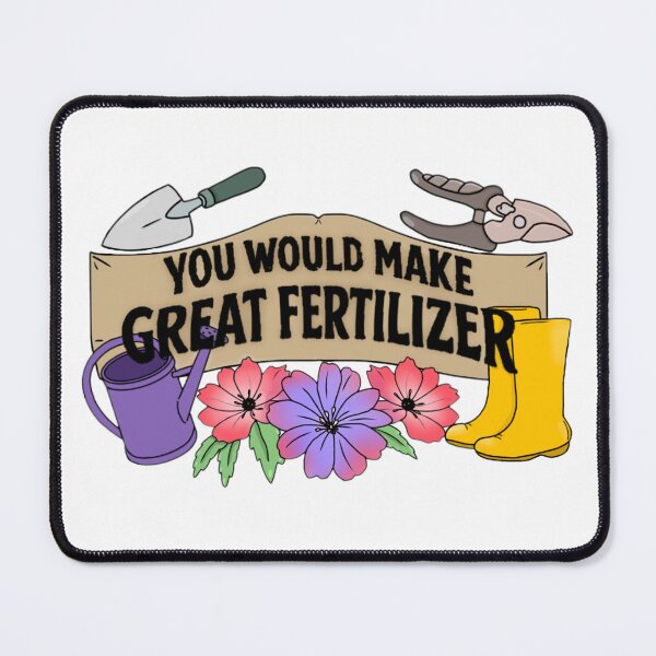 Item preview, You would make great fertilizer. designed and sold by Artistkhg.