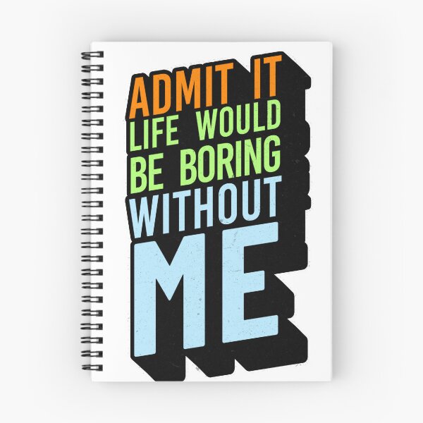 Item preview, Admit It Life Would Be Boring Without Me Funny Sarcastic Quote designed and sold by TheLordsofD.