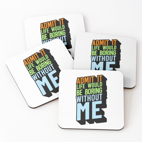 Item preview, Admit It Life Would Be Boring Without Me Funny Sarcastic Quote designed and sold by TheLordsofD.