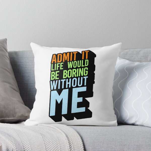 Item preview, Admit It Life Would Be Boring Without Me Funny Sarcastic Quote designed and sold by TheLordsofD.