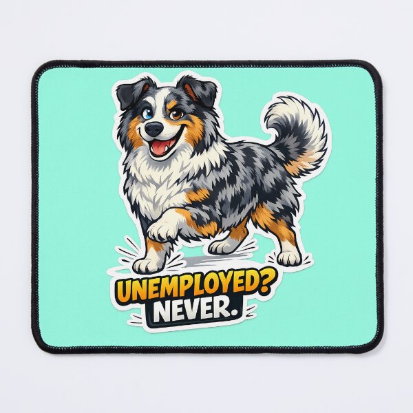 Item preview, Unemployed? Never. Funny Australian Shepherd Dog Sticker designed and sold by lazygum.