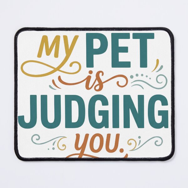 Item preview, My Pet Is Judging You Funny Pet Owner Quote designed and sold by CH-4TEE.