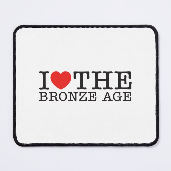 Item preview, I Love The Bronze Age designed and sold by shitpostee.