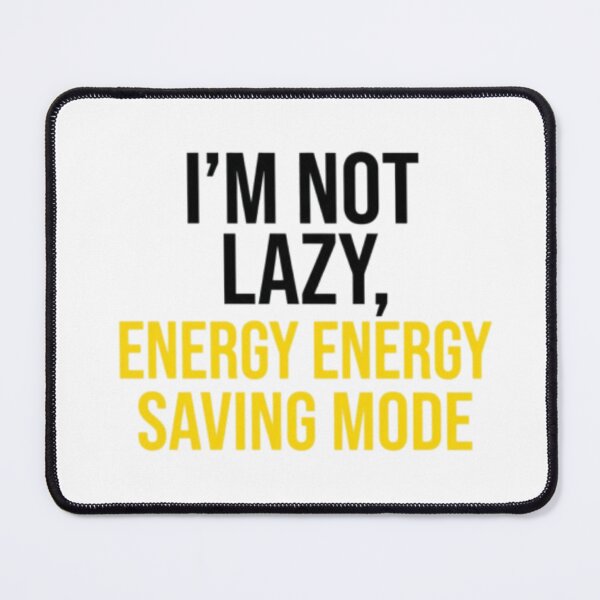 Item preview, I'm Not Lazy Energy Saving Mode Funny Remote Work designed and sold by MZAgency.