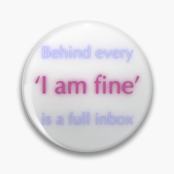 Item preview, Behind every 'I am fine' is a full inbox.  designed and sold by Niutown.