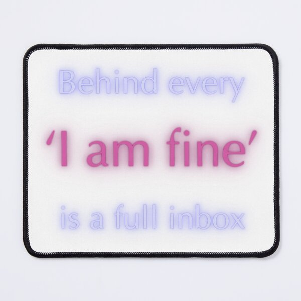 Item preview, Behind every 'I am fine' is a full inbox. designed and sold by Niutown.