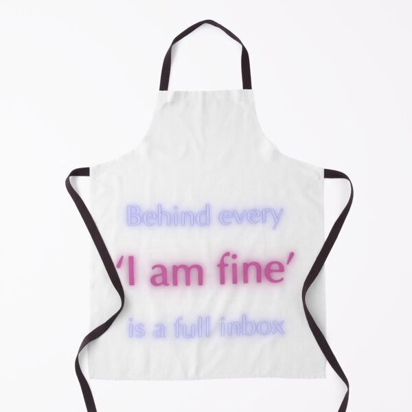 Item preview, Behind every 'I am fine' is a full inbox. designed and sold by Niutown.