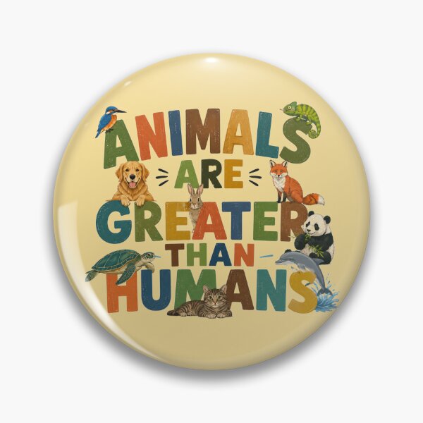 Item preview, Animals Are Greater Than Humans Wildlife Lovers Design designed and sold by Evelashop.