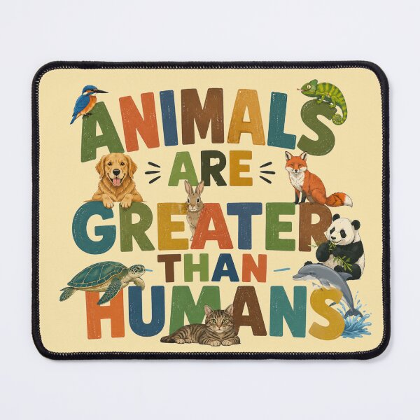 Item preview, Animals Are Greater Than Humans Wildlife Lovers Design designed and sold by Evelashop.