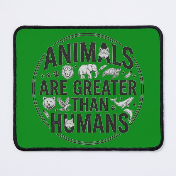Item preview, Animals Are Greater Than Humans Wildlife Lovers Design designed and sold by Evelashop.