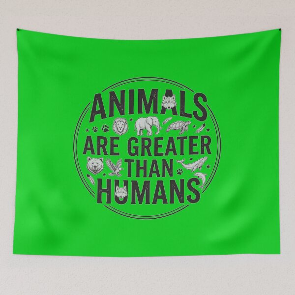 Item preview, Animals Are Greater Than Humans Wildlife Lovers Design designed and sold by Evelashop.
