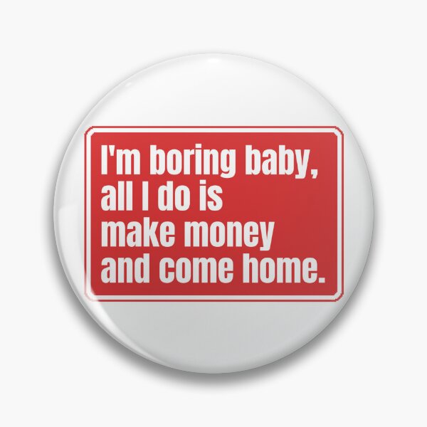 Item preview, I'm boring baby all I do is make money and come home designed and sold by Dondonmart.