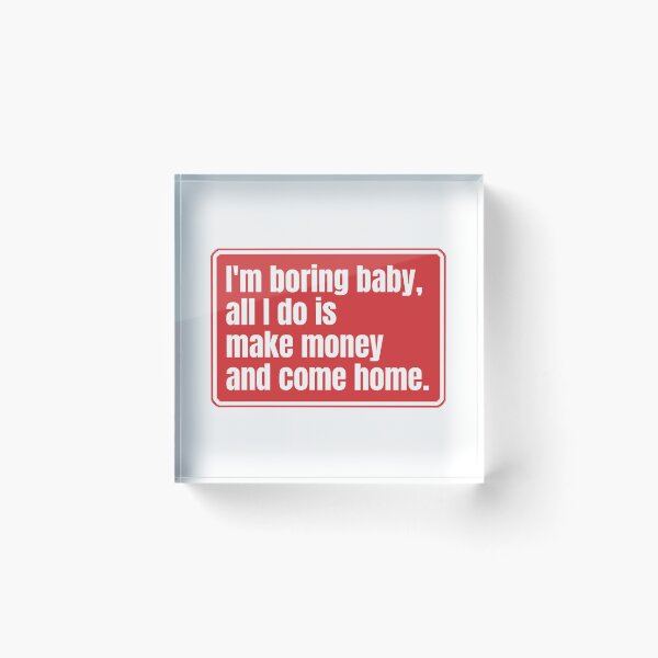 Item preview, I'm boring baby all I do is make money and come home designed and sold by Dondonmart.