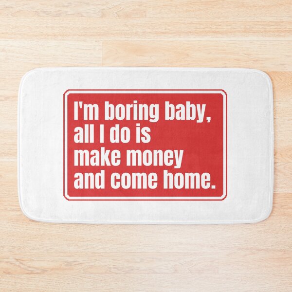 Item preview, I'm boring baby all I do is make money and come home designed and sold by Dondonmart.
