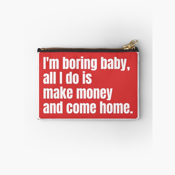 Item preview, I'm boring baby all I do is make money and come home designed and sold by Dondonmart.