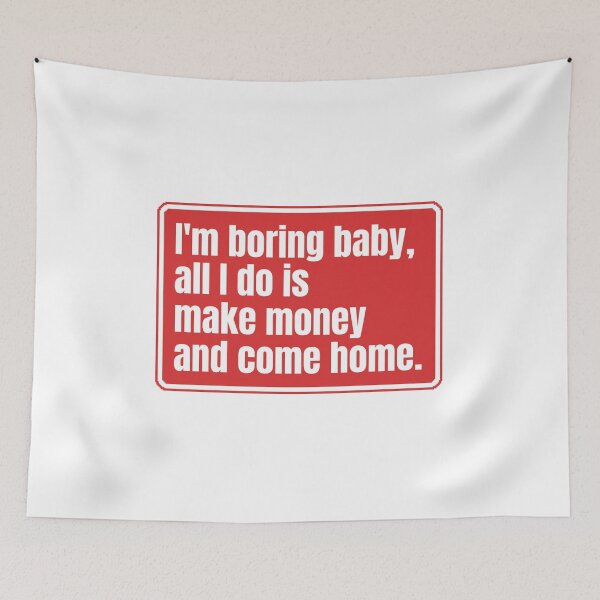 Item preview, I'm boring baby all I do is make money and come home designed and sold by Dondonmart.