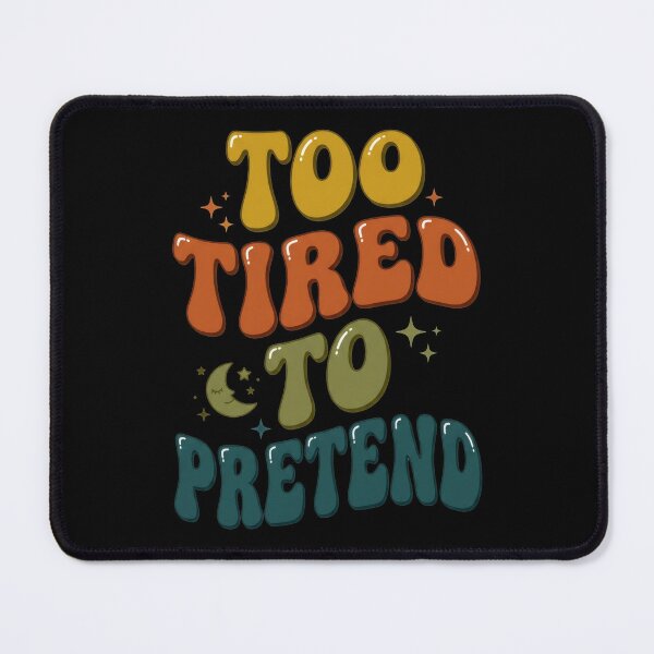 Item preview, Too Tired To Pretend designed and sold by Devano06.