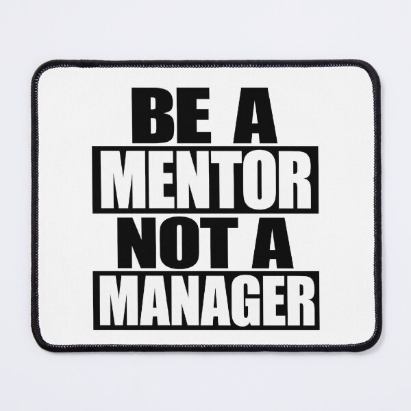Item preview, Be A Mentor Not Manager designed and sold by Tatsed.