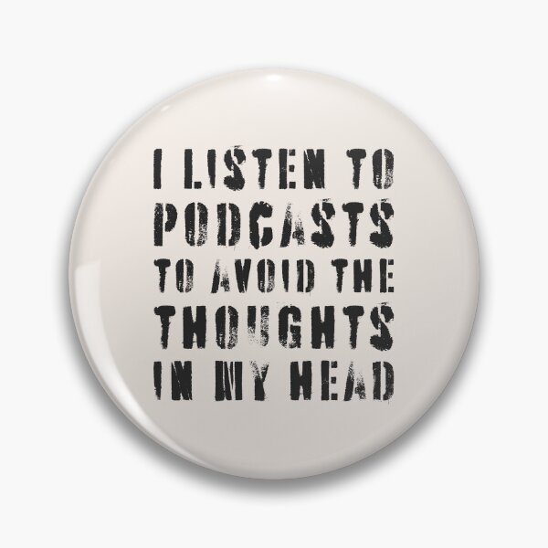 Item preview, I Listen To Podcasts To Avoid The Thoughts In My Head.  designed and sold by Texterns.