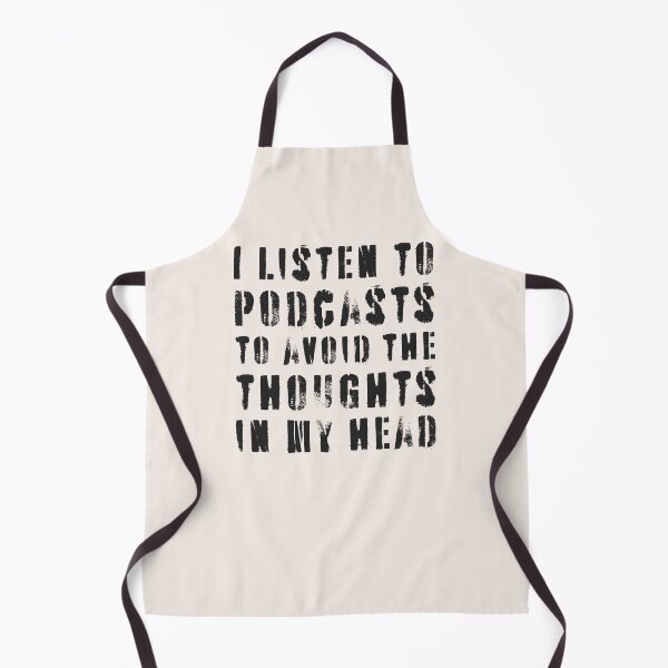 Item preview, I Listen To Podcasts To Avoid The Thoughts In My Head. designed and sold by Texterns.