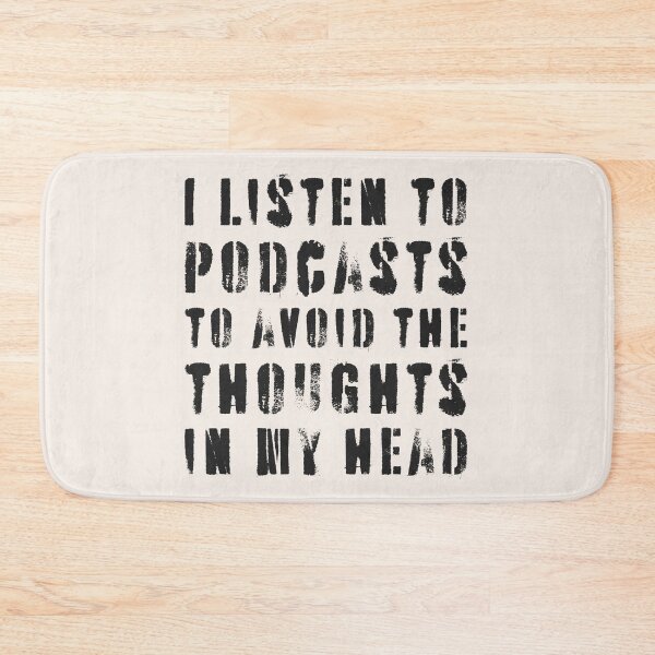 Item preview, I Listen To Podcasts To Avoid The Thoughts In My Head.  designed and sold by Texterns.