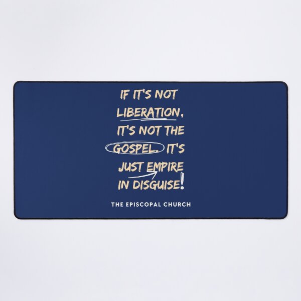 Item preview, If it's not liberation, it's not the gospel. It's just empire in disguise. - The Episcopal Church designed and sold by Canterbury Episcopal Campus Ministry at Texas Tech University .