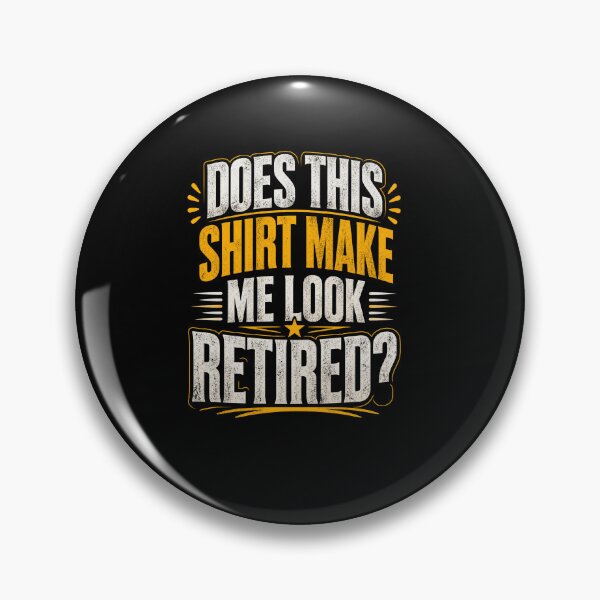 Item preview, Does This Shirt Make Me Look Retired Funny Retirement Humor Gift designed and sold by msaloyach.