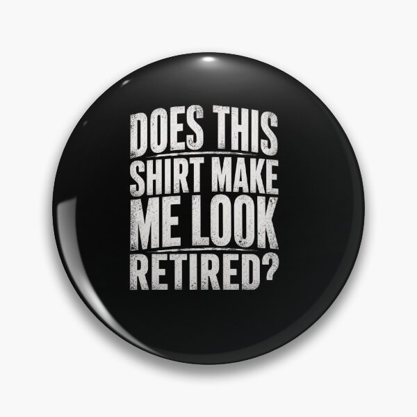 Item preview, Does This Shirt Make Me Look Retired Funny Retirement Quote Design designed and sold by msaloyach.