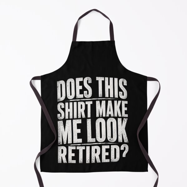 Item preview, Does This Shirt Make Me Look Retired Funny Retirement Quote Design designed and sold by msaloyach.