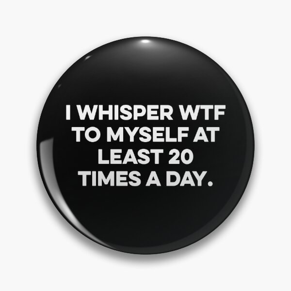 Item preview, I Whisper Wtf To Myself At Least 20 Times a Day designed and sold by maurrathania.