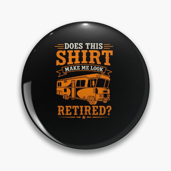 Item preview, Does This Shirt Make Me Look Retired Funny RV Retirement Travel Gift Design designed and sold by msaloyach.