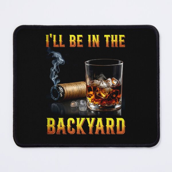 Item preview, I'll Be In The Backyard Funny Bourbon and Cigar Lover designed and sold by studio-ssaam.