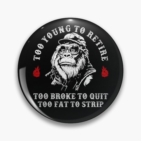 Item preview, Too Young to Retire Too Broke to Quit Too Fat to Strip Sarcastic Monkey designed and sold by studio-ssaam.