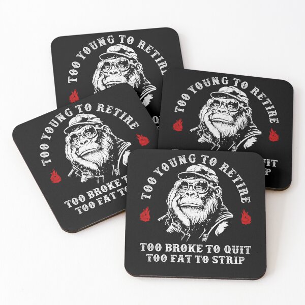 Item preview, Too Young to Retire Too Broke to Quit Too Fat to Strip Sarcastic Monkey designed and sold by studio-ssaam.