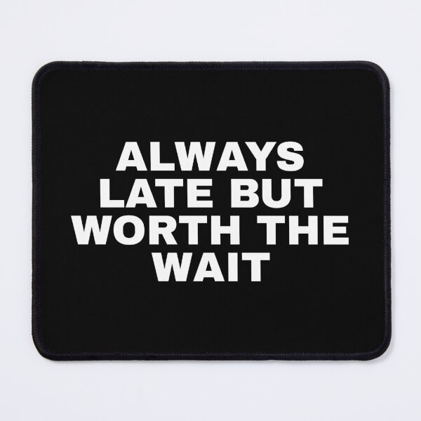 Item preview, Always late but worth the wait designed and sold by SWETA HALDER.