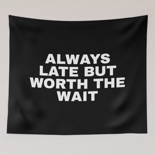 Item preview, Always late but worth the wait designed and sold by SWETA HALDER.