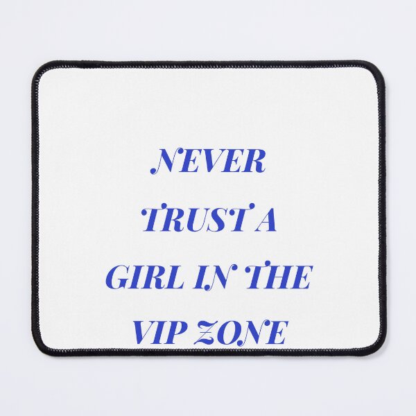 Item preview, Never Trust A Girl In The VIP Zone designed and sold by Odar.