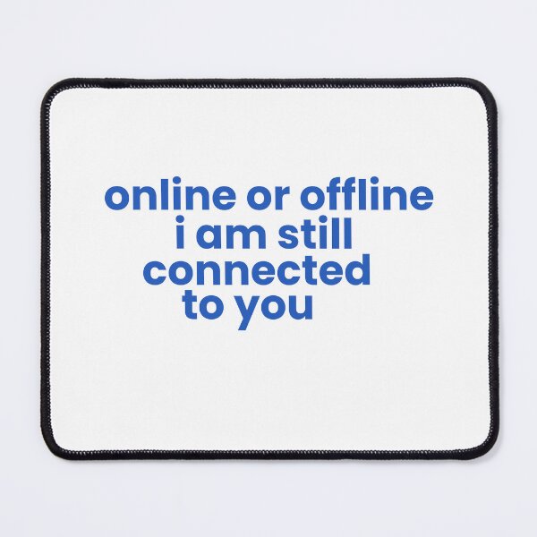 Item preview, Online Or Offline, I Am Still Connected To You designed and sold by Odar.