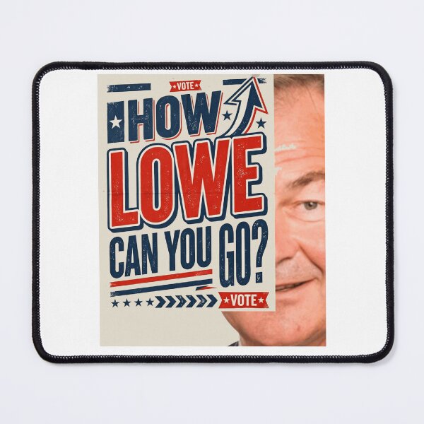 Item preview, How Lowe Can You Go Vote Political Satire designed and sold by Flirt-Teez.