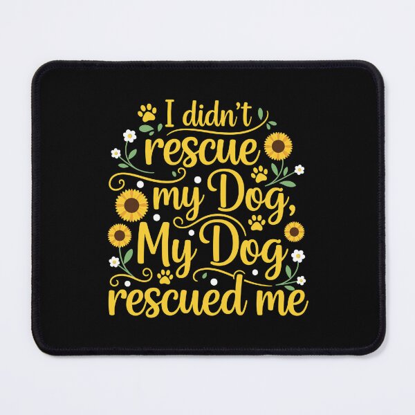 Item preview, My Dog Rescued Me Sunflower Pet Quote designed and sold by Dmo3HarkoArt.
