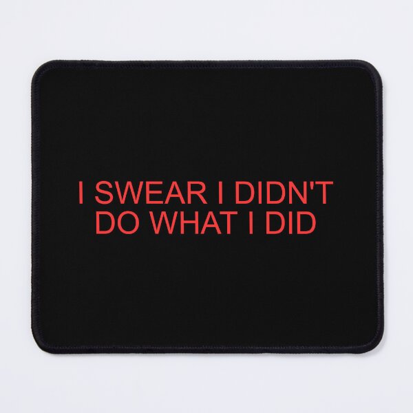Item preview, I swear I didn't do what I did designed and sold by SWETA HALDER.
