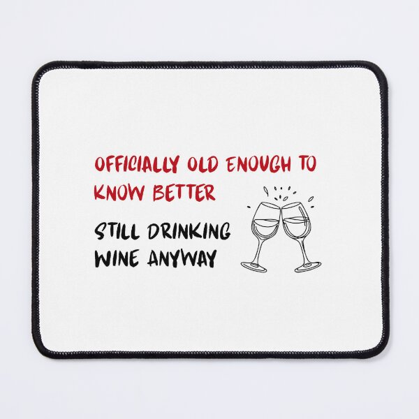 Item preview, Officially Old Enough to Know Better Still Drinking Wine Anyway | Funny Birthday Wine Shirt designed and sold by luckyhue.
