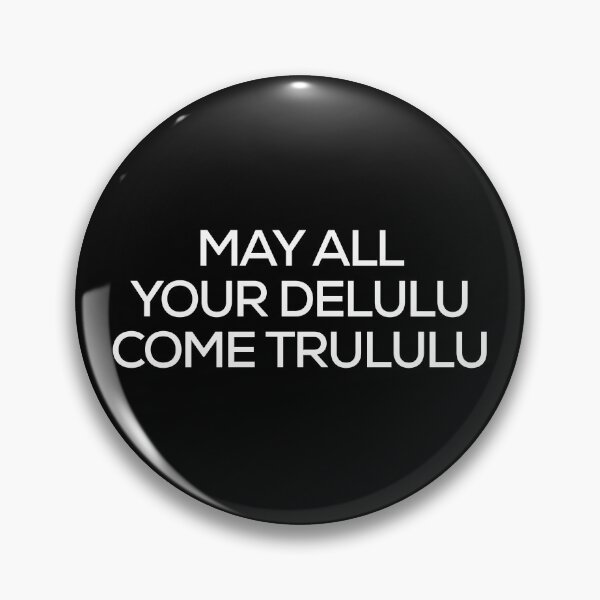 Item preview, May All Your Delulu Come Trululu designed and sold by SWETA HALDER.
