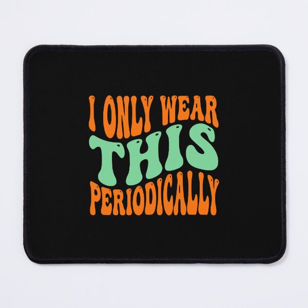 Item preview, Retro I Wear This Periodically - JUL-202 designed and sold by noberic.
